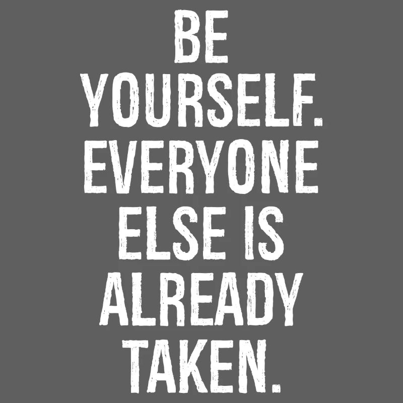 be yourself everyone else is already taken