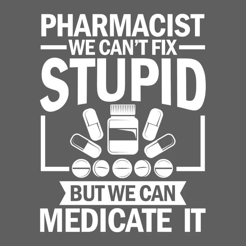 pharmacist we can t fix stupid