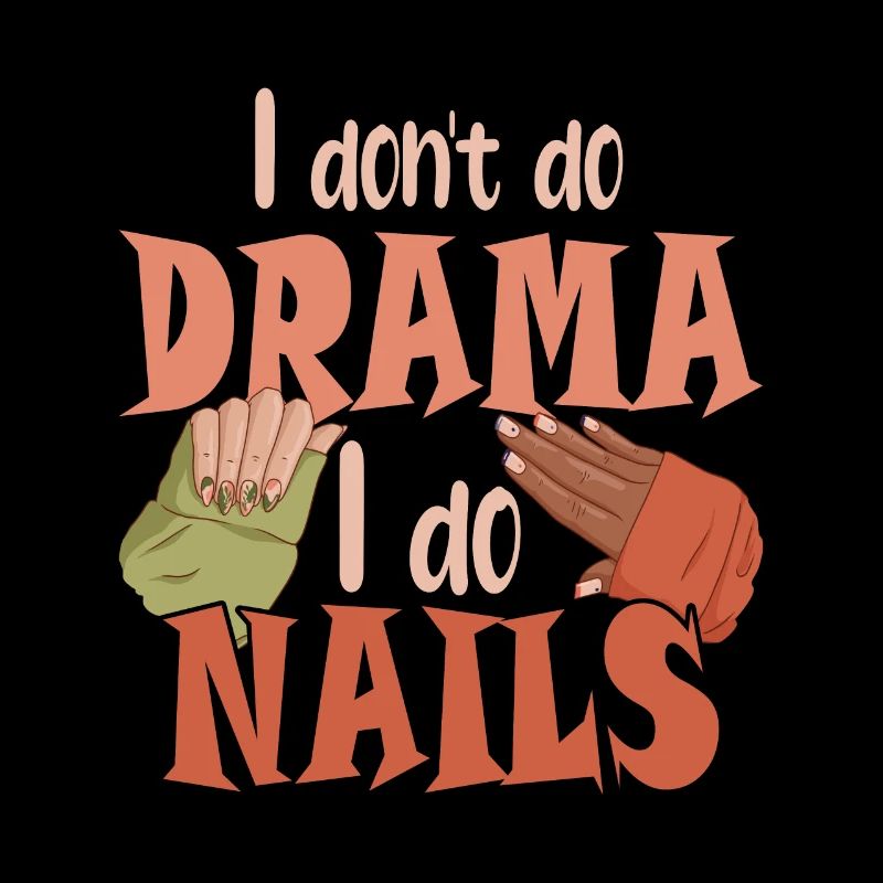 I don't make drama, I make nails