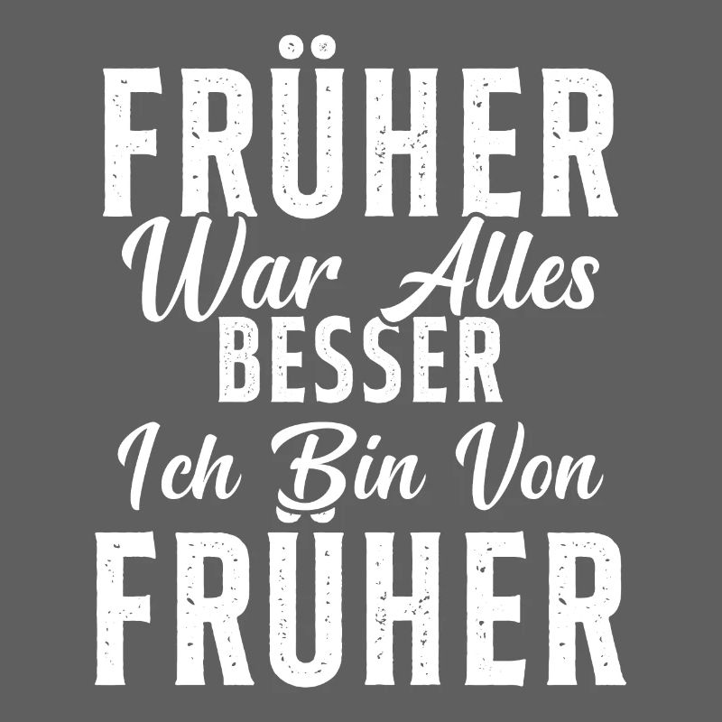 Früher war alles besser ich bin von früher Rentner