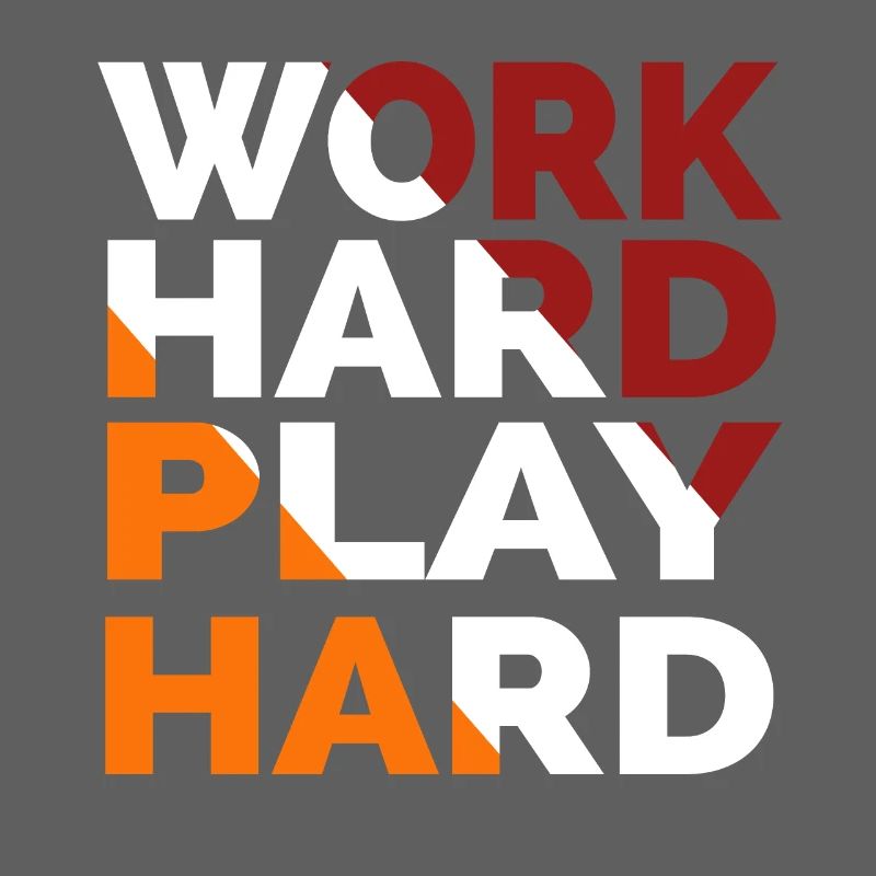 Work Hard Play Hard