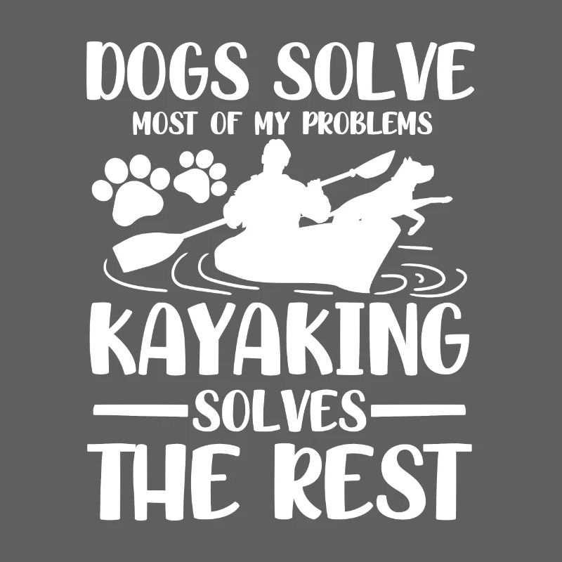 Dogs solve most of my problems kayaking solves