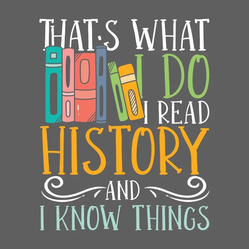 I read history and i know things
