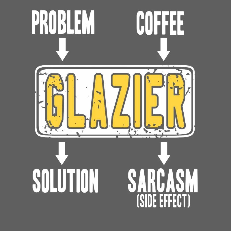 Glazier Problem Solver Coffee Humor Worker Sarcasm