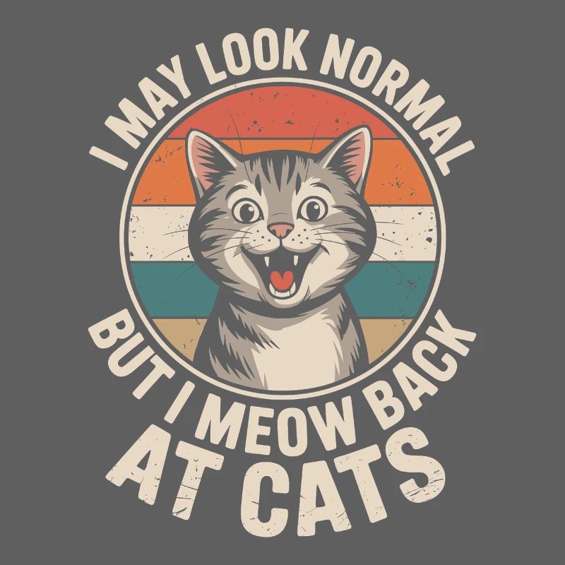 Katze I May Look Normal I Meow Back At Cats Katzen
