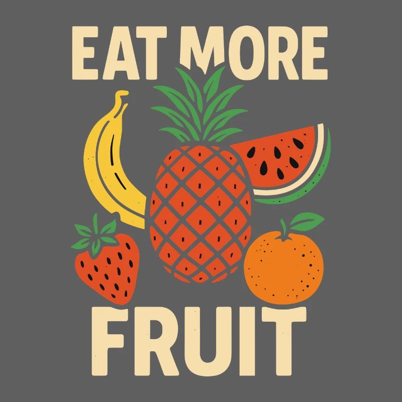 Eat More Fruit – Funny Fruit Design