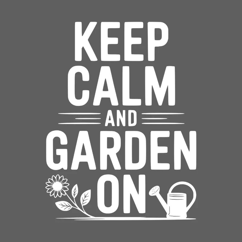 Keep Calm and Garden On