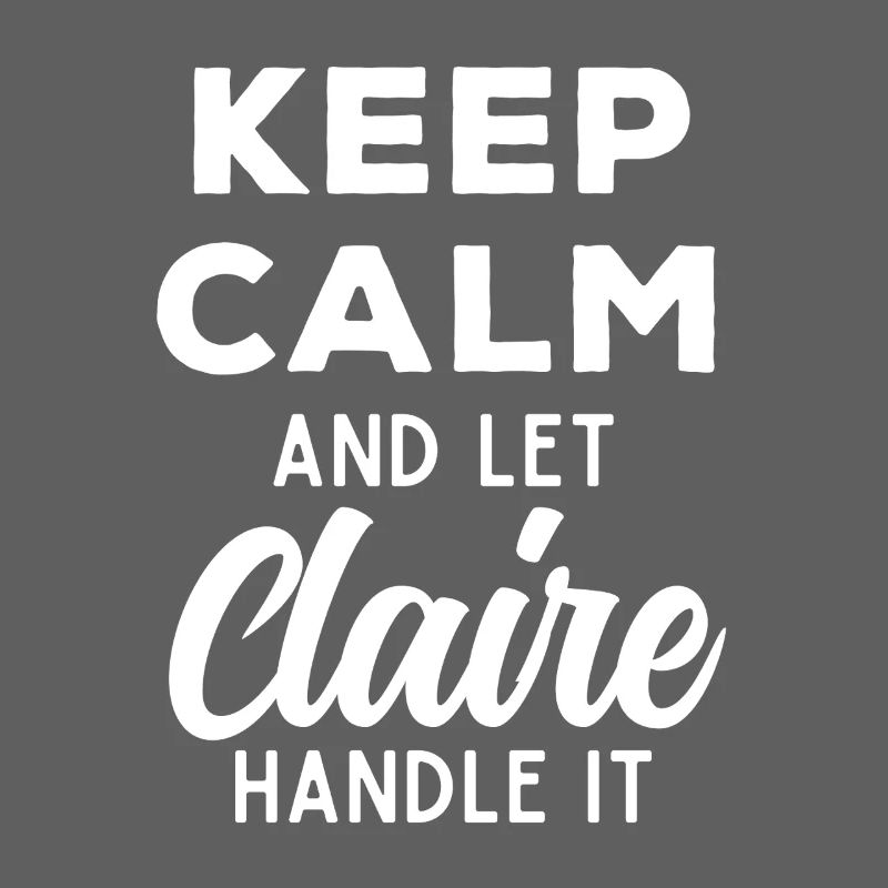 Keep Calm Let Claire Fix This Funny Saying