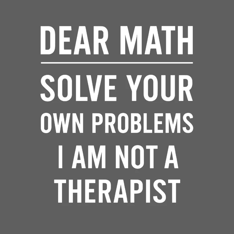 Liebe Mathematik, Grow Up Solve Your Own Problems Funny