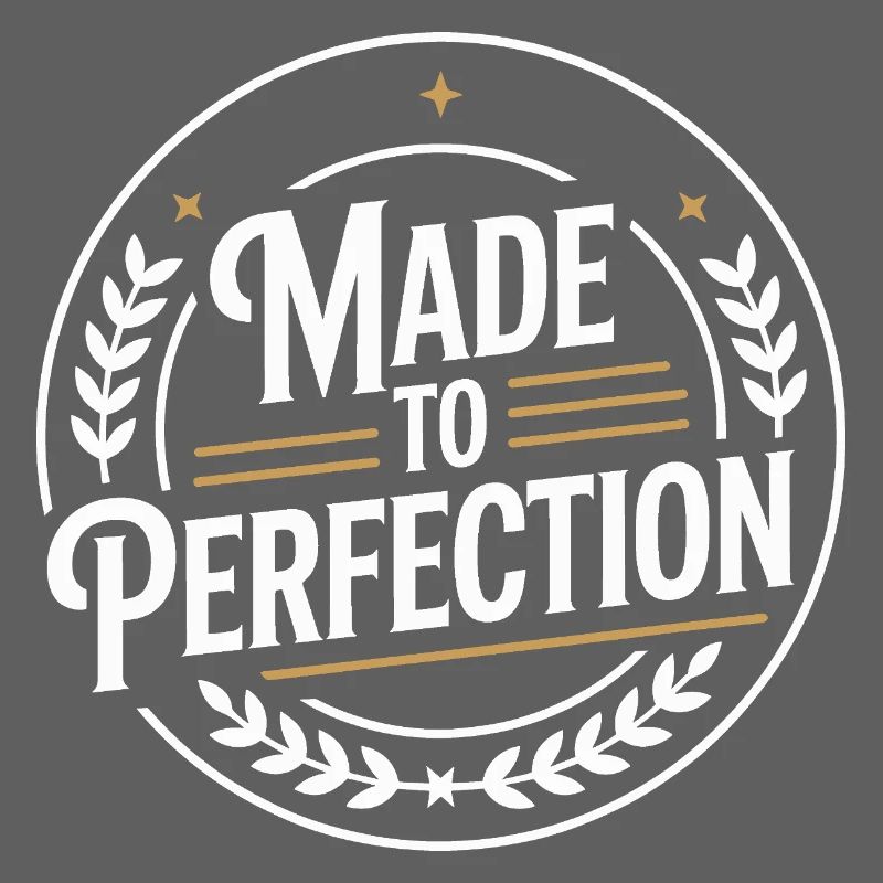 Made To Perfection Zur Perfektion Gereift Perfekt