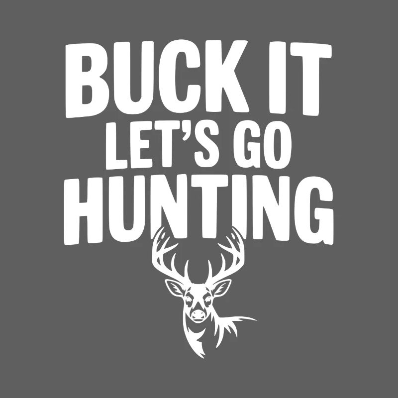 Buck It Let's Go Hunting
