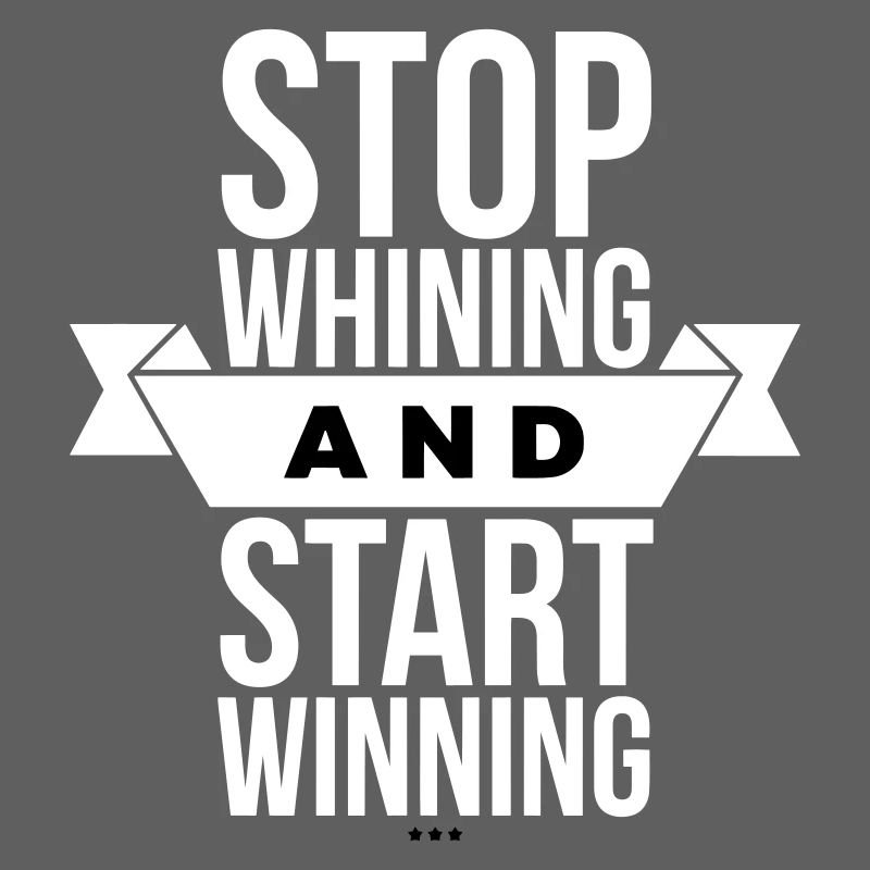 Arrête de te plaindre, commence à gagner - Motivation White