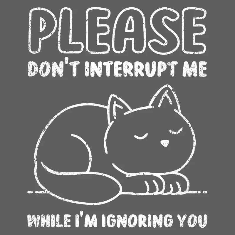 Please Don't Interrupt Me While I'm Ignoring You