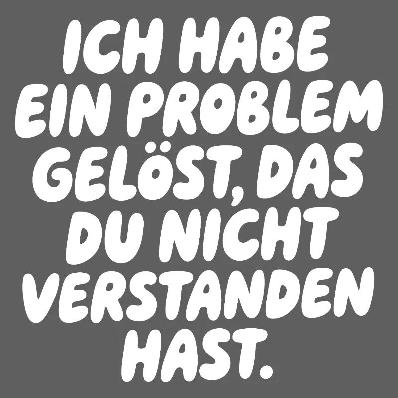 Ich habe ein Problem gelöst Spruch