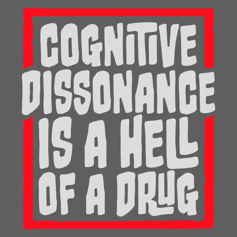 La dissonance cognitive est un sacré dicton.