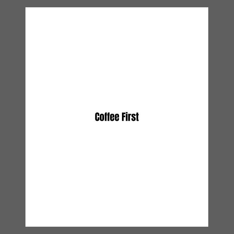 Coffee first
