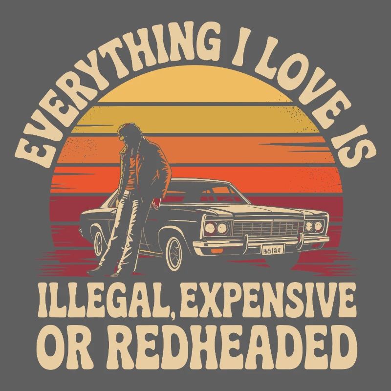 Everything I Love Is Illegal Expensive Redhead