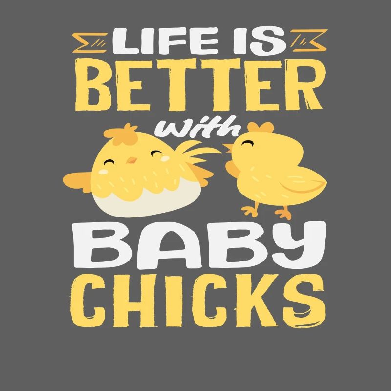 Life is better with chicks Cute