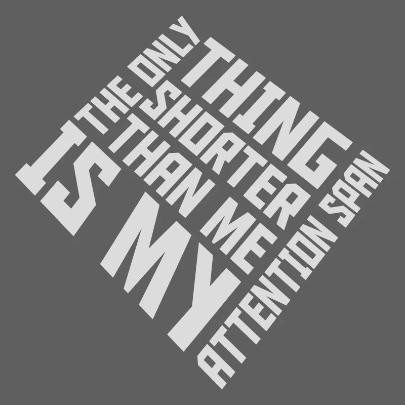 La seule chose plus petite que moi, c’est mon attention