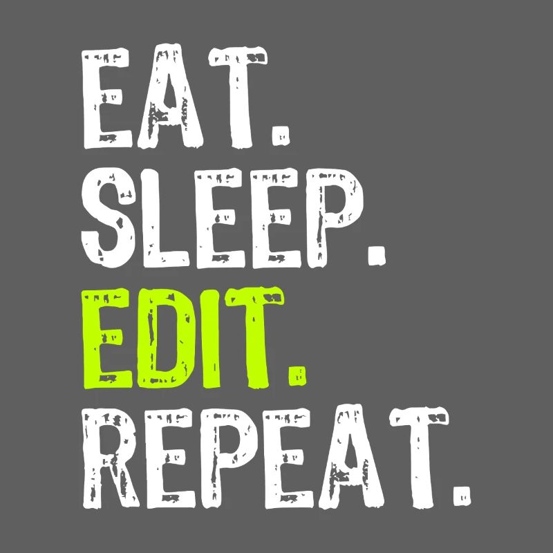 Eat Sleep Edit Repeat