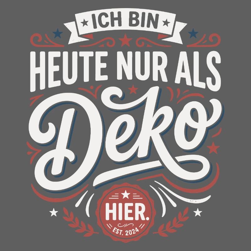 Ich bin heute nur als Deko hier