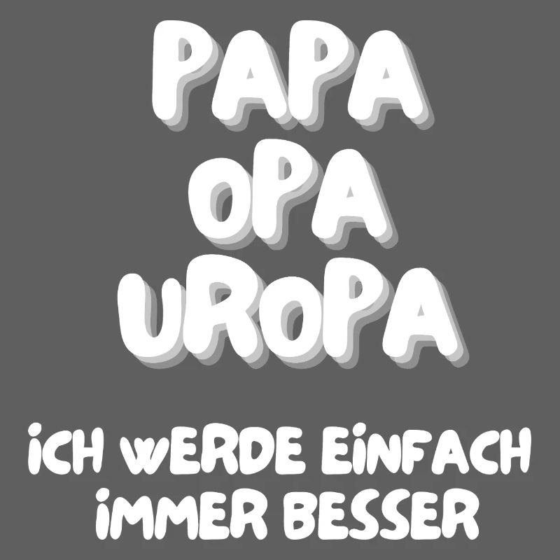 Papa Opa Uropa ich werde einfach immer besser