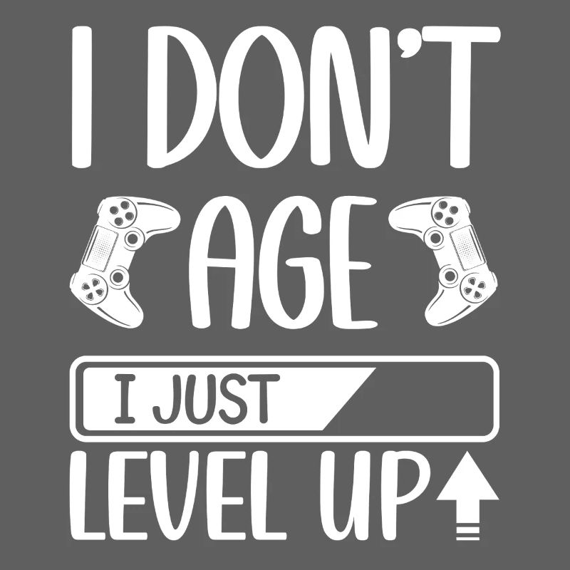 I Don't Age I Just Level Up funny Gaming Quotes