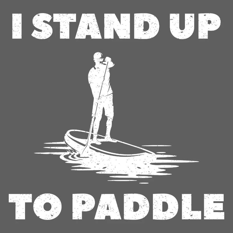 I Stand Up To Paddle SUP