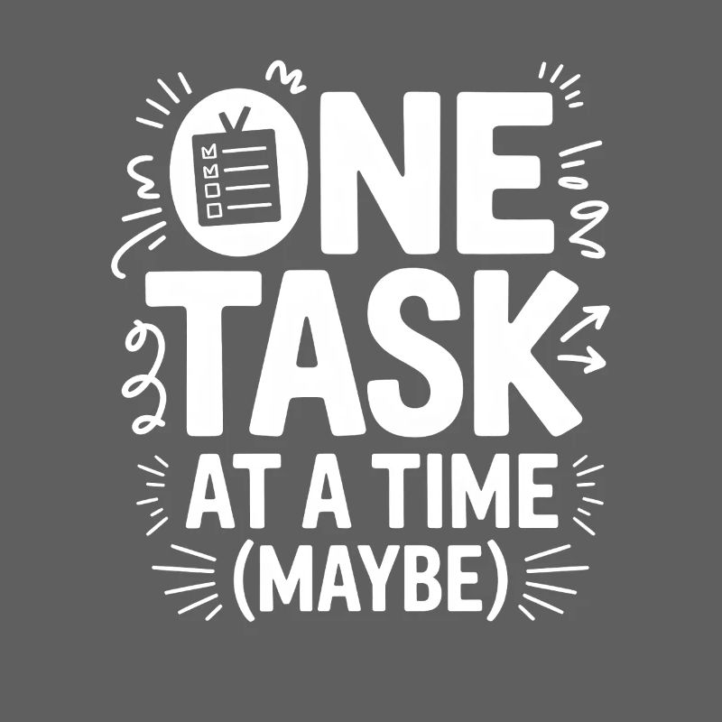 One Task At A Time (Maybe) ADHS Chaos