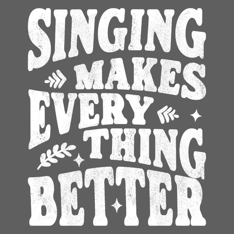 Singing makes everything better white