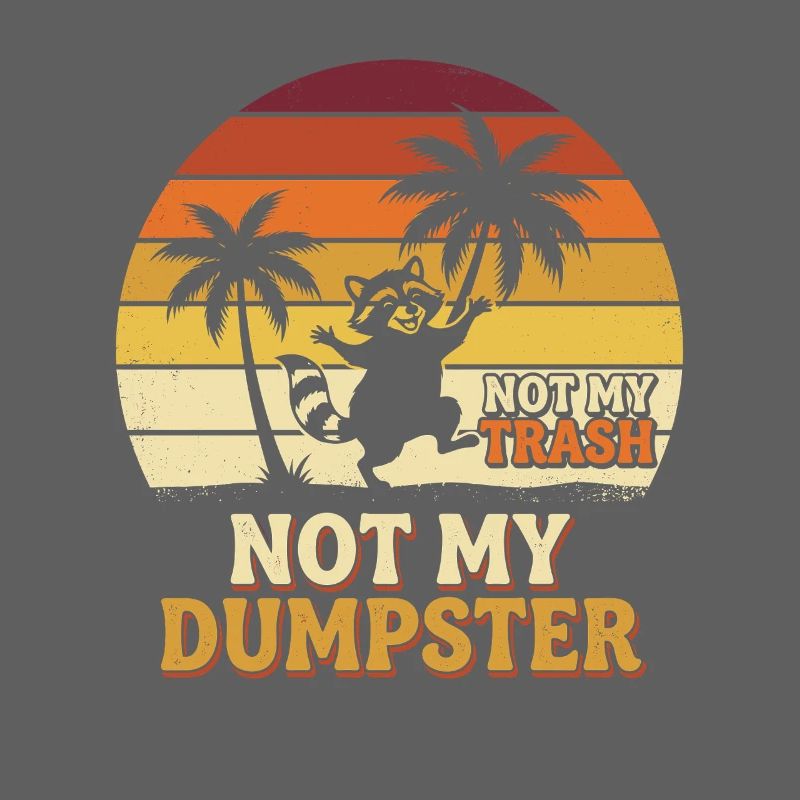 Not My Dumpster Palm Trees Sunset