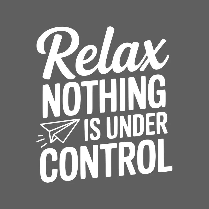 Relax Nothing is Under Control