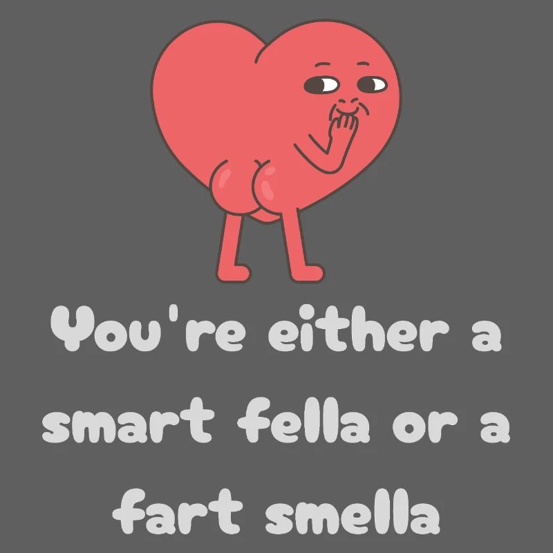 Schlauer Kerl oder Furz-Smella-Herz