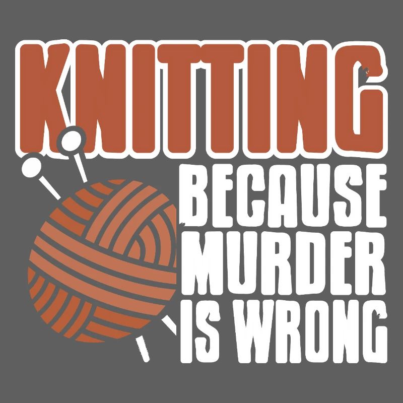 Knitting Because Murder Is Wrong Funny Yarn Quote