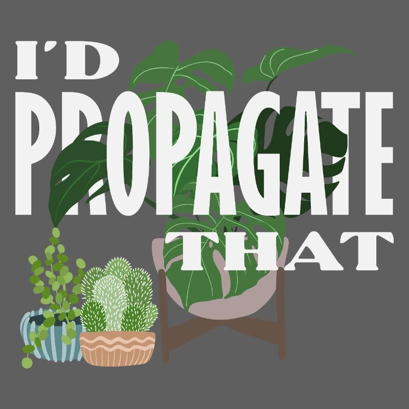 I Propagate That Plant Lover