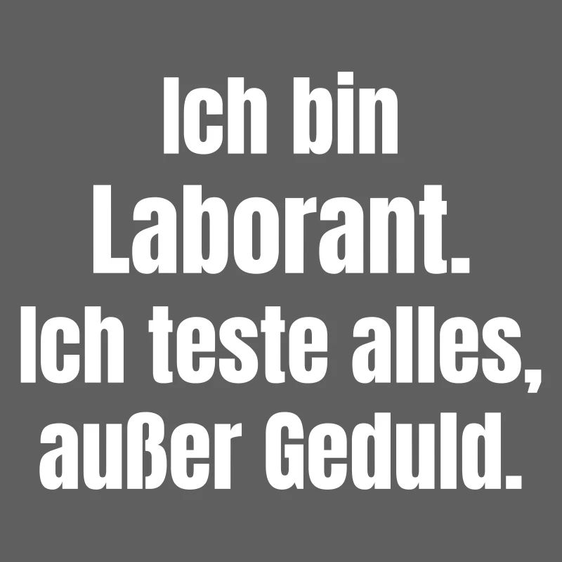 Laborant Spruch Geduldlos
