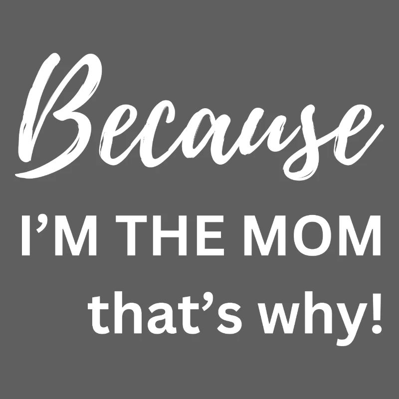 Weil ich die Mutter bin, deshalb Lustiges Geschenk