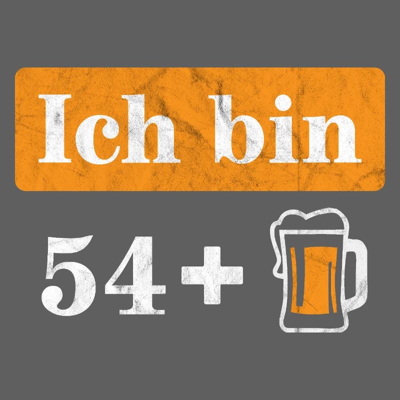 Ich bin 54 plus Bier 55. Geburtstag