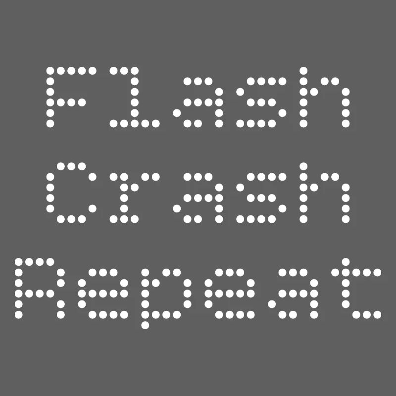 Flash. Crash. Repeat.
