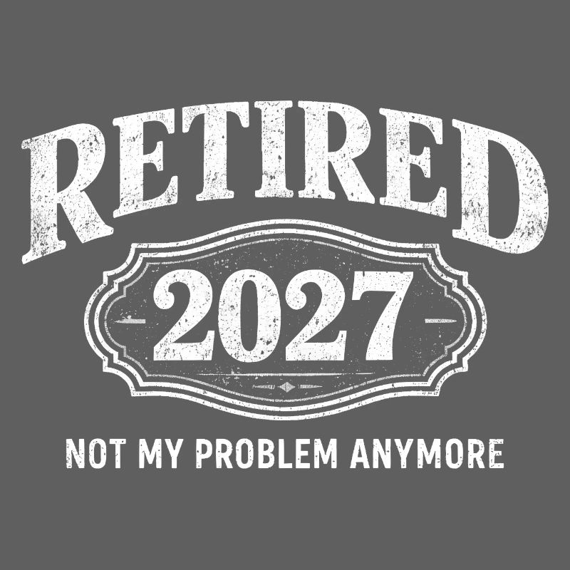 Retirement in 2027 – no longer my problem. Retirement