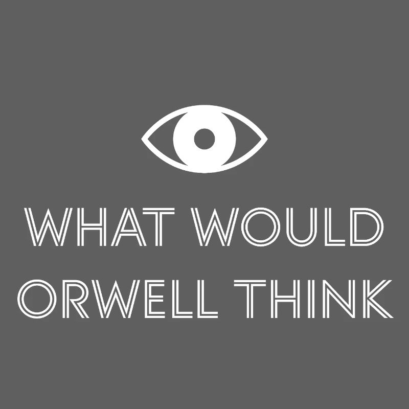 What would Orwell think?