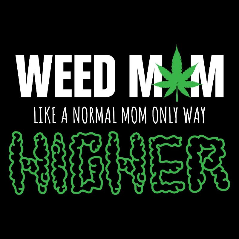 Weed Mom Like Normal Mom Only Higher
