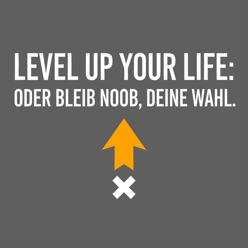 Level Up Your Life oder bleib Noob, Deine Wahl