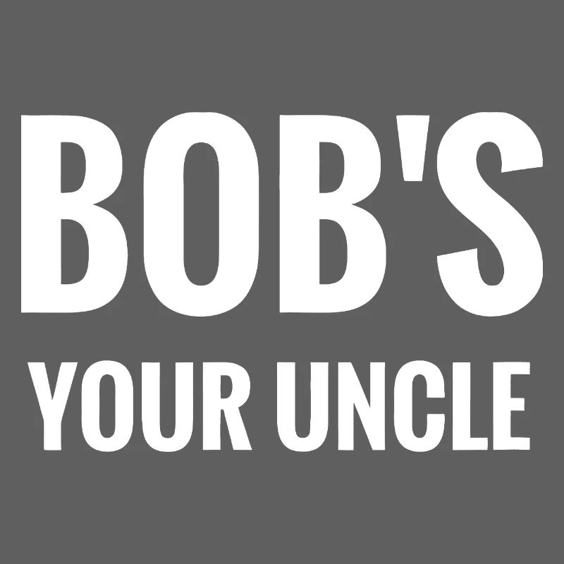 Bob's Your Uncle Bold Typography