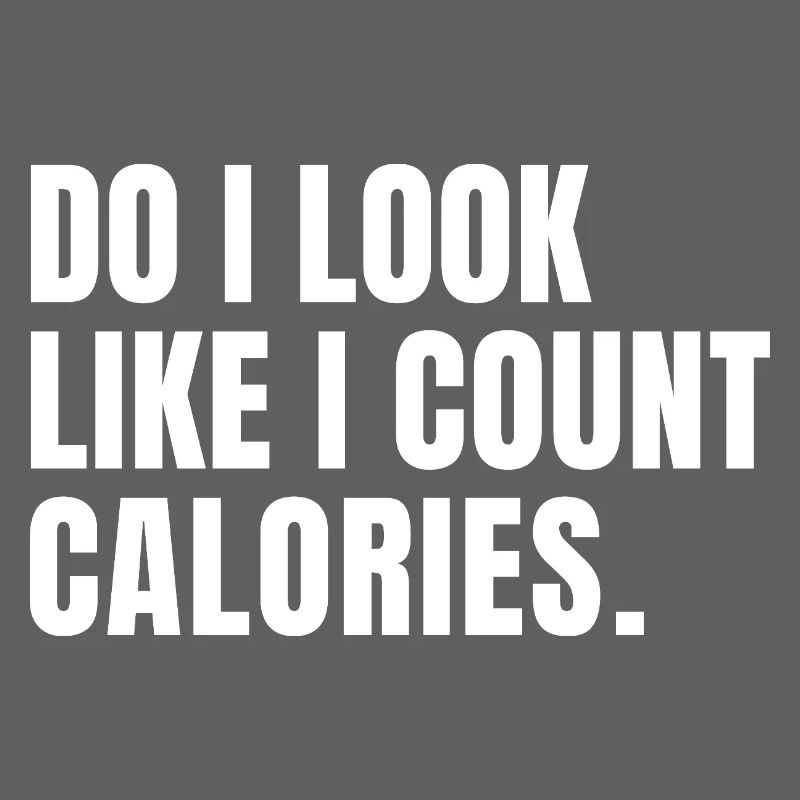 funny bodybuilder Do I Look Like I Count Calories 