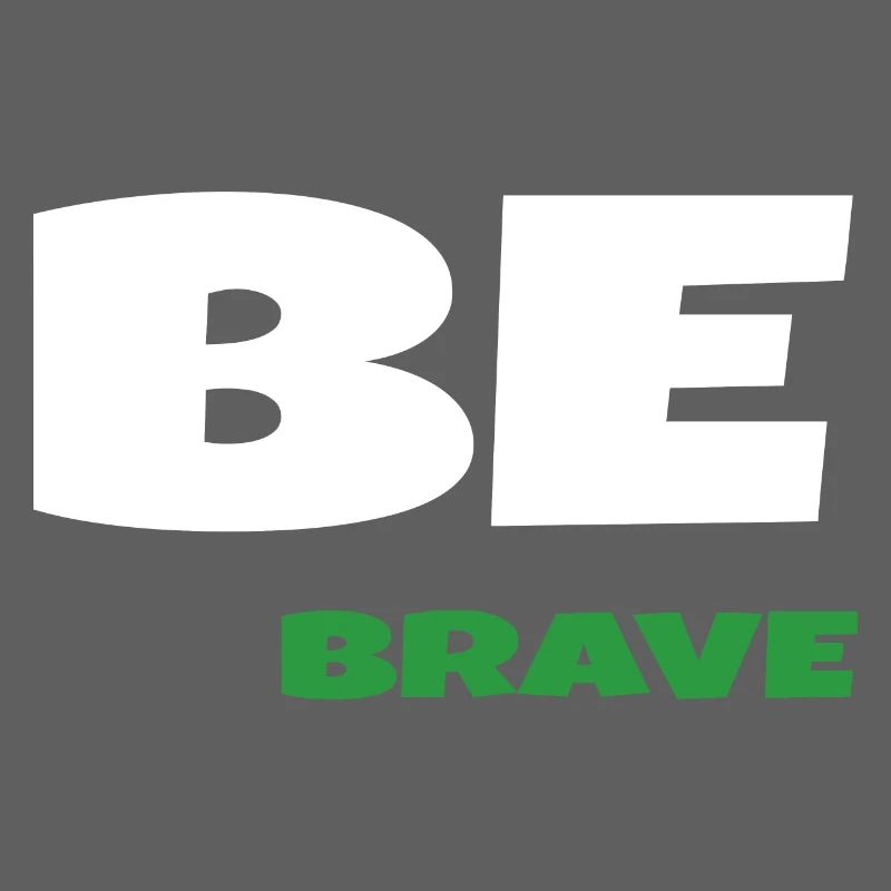 Be Brave