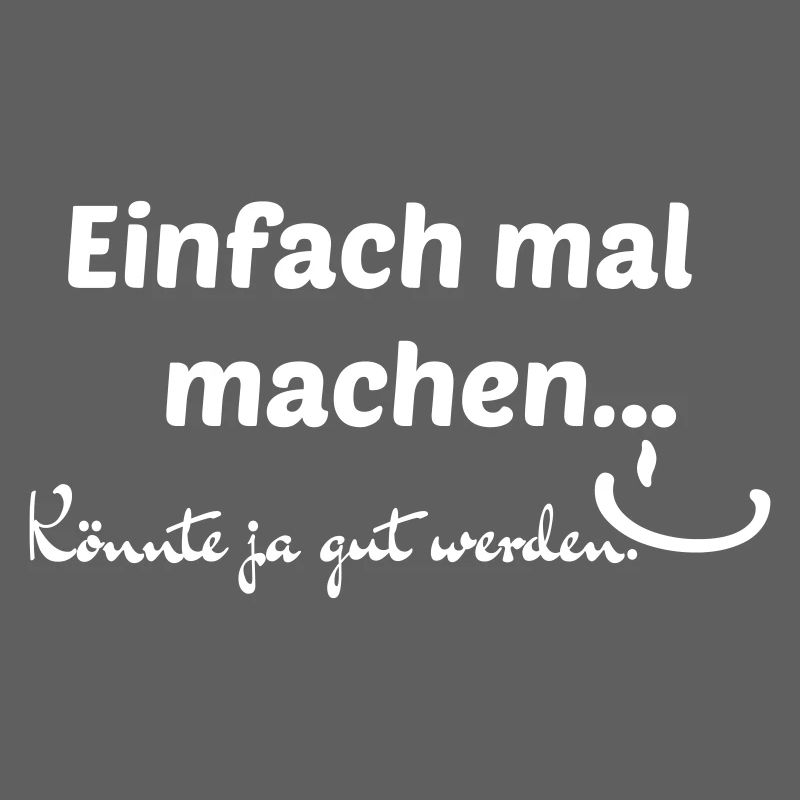 Einfach mal machen...