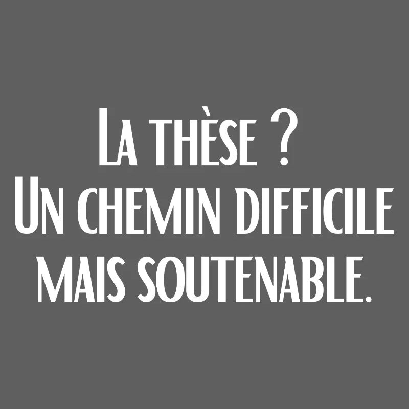 La thèse ?  Un chemin difficile mais soutenable.