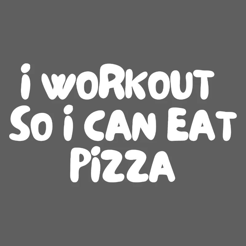 i workout so i can eat pizza