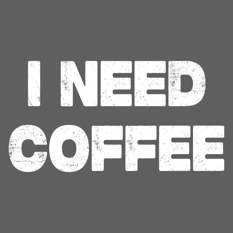I Need Coffee